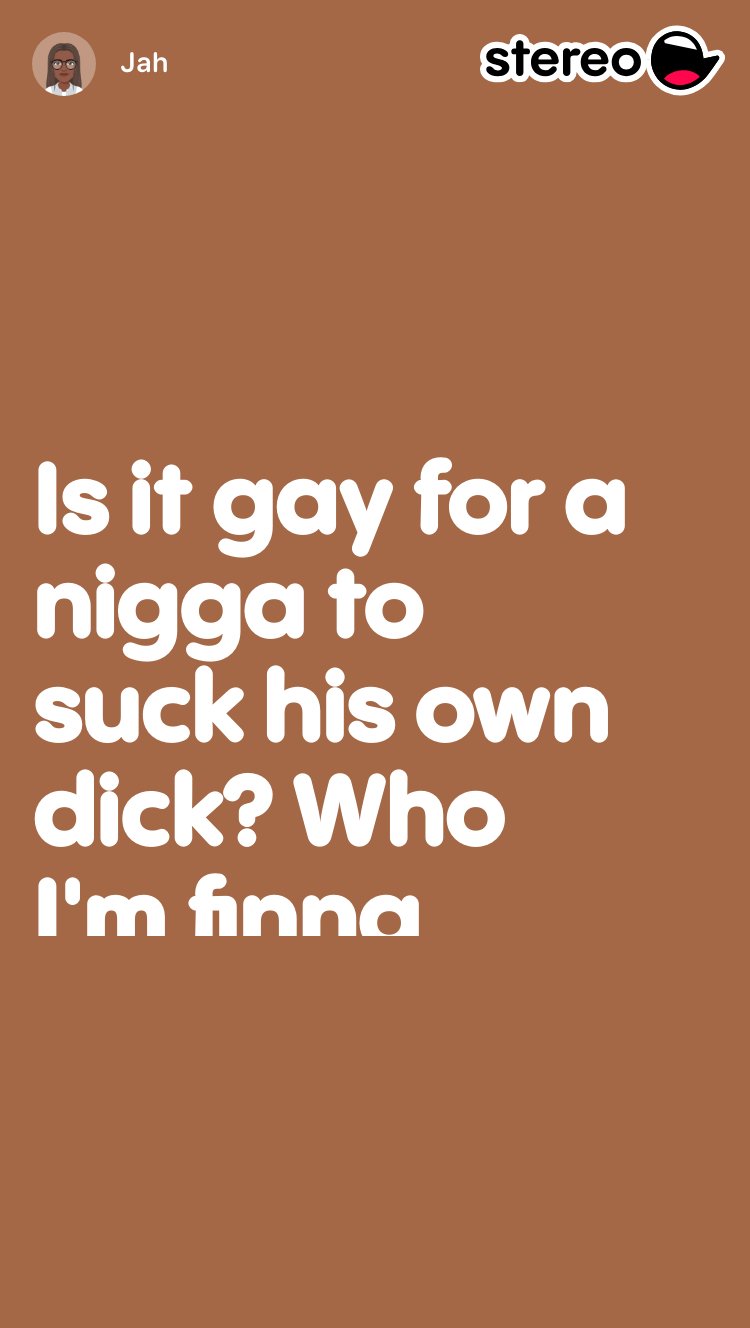 Is it gay for a nigga to suck his own dick? Who I'm finna start  debating wit lmao #bored #new